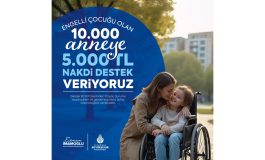 ENGELLİ ÇOCUĞU OLAN ANNELERE NAKDİ DESTEK
