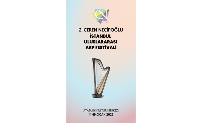 KONSERLER, YARIŞMALAR, USTALIK SINIFLARI ve SÖYLEŞİLERLE, 2. CEREN NECİPOĞLU İSTANBUL ULUSLARARASI ARP FESTİVALİ BAŞLIYOR!