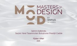 RAFFLES İSTANBUL’DAN SEÇKİN YEREL TASARIMCILARI BULUŞTURAN PRESTİJLİ ALIŞVERİŞ CADDESİ: “MASTERS OF DESIGN”