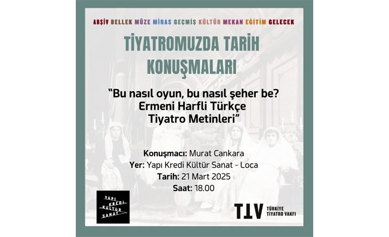 “Tiyatromuzda Tarih Konuşmaları” dizisi Murat Cankara’nın “Bu nasıl oyun, bu nasıl şeher be? Ermeni Harfli Türkçe Tiyatro Metinleri” başlıklı konuşmasıyla devam ediyor