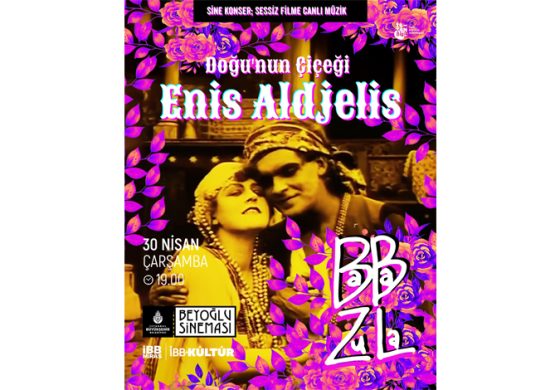 BABA ZULA’NIN “ENİS ALDJELİS, DOĞUNUN ÇİÇEĞİ” FİLMİNE MÜZİKLERİYLE SES VERECEĞİ SİNE-KONSER, 30 NİSAN’DA BEYOĞLU SİNEMASI’NDA!