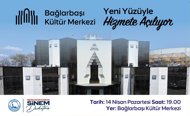 ÜSKÜDAR BAĞLARBAŞI KÜLTÜR MERKEZİ YENİ YÜZÜYLE KAPILARINI AÇIYOR