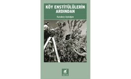 KARABEY AYDOĞAN’IN GERÇEK YAŞAM ÖYKÜLERİ, BELGELER ve ANILARLA KALEME ALDIĞI KÖY ENSTİTÜLÜLERİN ARDINDAN, AYRINTI’DAN ÇIKTI!