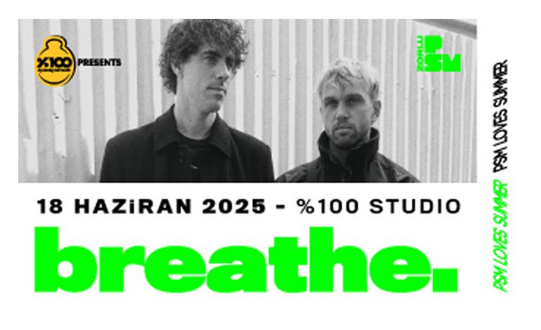 “PSM Loves Summer by %100 Müzik”te Sahne Alacak İkinci İsim breathe. 18 Haziran’da Zorlu PSM’de!