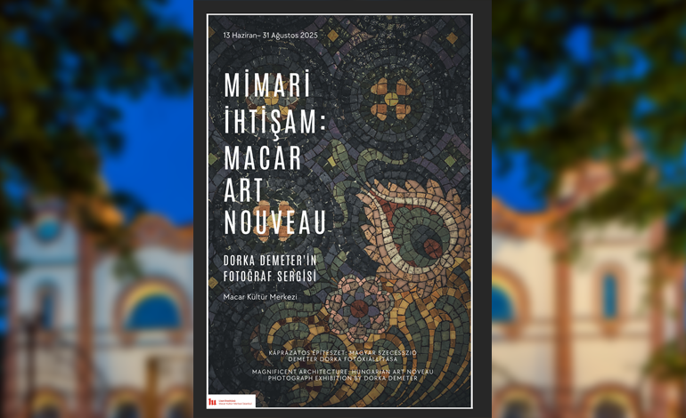 Sınır tanımayan “Art Nouveau” sergisi 13 Haziran – 31 Ağustos Tarihlerinde Macar Kültür Merkezi’nde