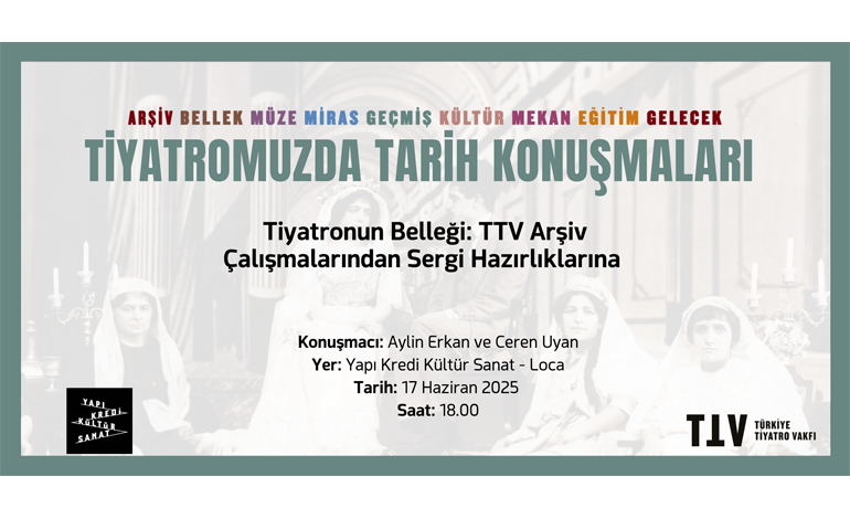 “Tiyatromuzda Tarih Konuşmaları” dizisinin son otorumu “Tiyatronun Belleği: TTV Arşiv Çalışmalarından Sergi Hazırlıklarına”