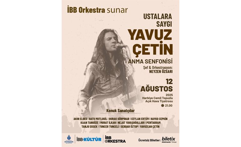 USTALARA SAYGI: YAVUZ ÇETİN ANMA SENFONİSİ, 12 AĞUSTOS’TA HARBİYE’DE!