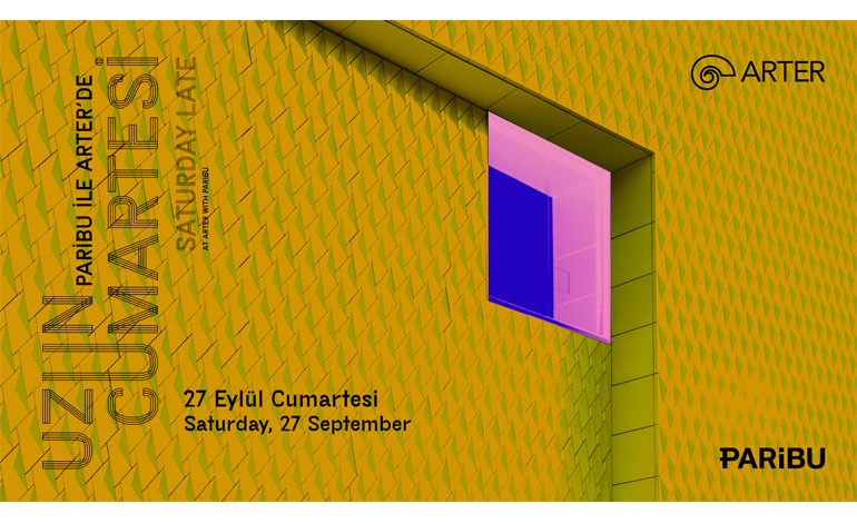 SANAT İÇİN DAHA ÇOK ALAN, DAHA ÇOK ZAMAN: PARİBU ile “ARTER’DE UZUN CUMARTESİ”, 27 EYLÜL’DE!