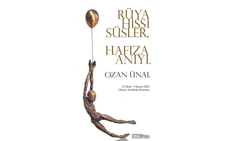 OZAN ÜNAL’DAN “RÜYA HİSSİ SÜSLER, HAFIZA ANIYI” SERGİSİ 21 EKİM’DE AÇILIYOR