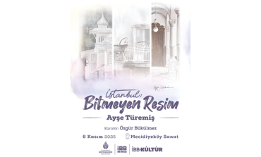 AYŞE TÜREMİŞ’İN İSTANBUL’UN MİMARİ HAFIZASINA DOKUNUŞ SUNDUĞU “İSTANBUL: BİTMEYEN RESİM” SERGİSİ MECİDİYEKÖY SANAT’TA!