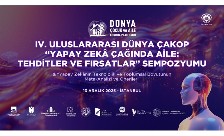 IV. Uluslararası Dünya ÇAKOP Sempozyumu “Yapay Zekâ Çağında Aile: Tehditler ve Fırsatlar”