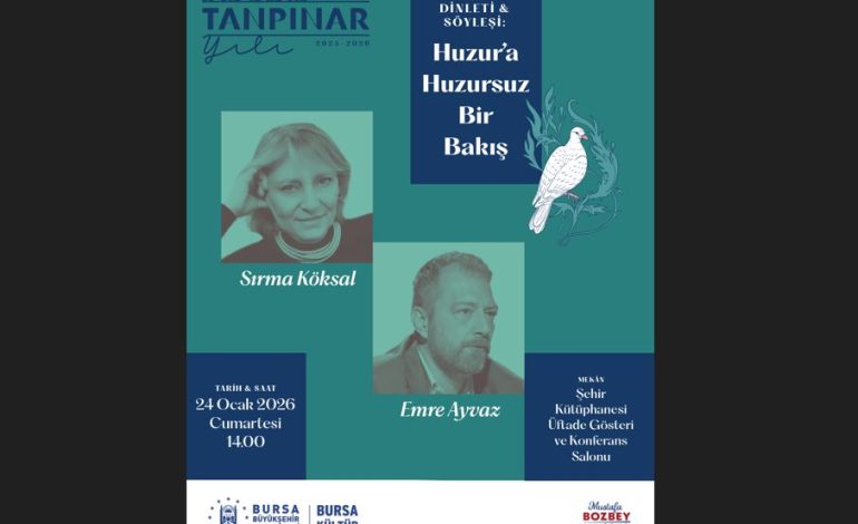 TANPINAR’I BUGÜNDEN OKUMAK: “HUZUR’A HUZURSUZ BİR BAKIŞ” DİNLETİ ve SÖYLEŞİSİ 24 OCAK’TA BURSA ŞEHİR KÜTÜPHANESİ’NDE!