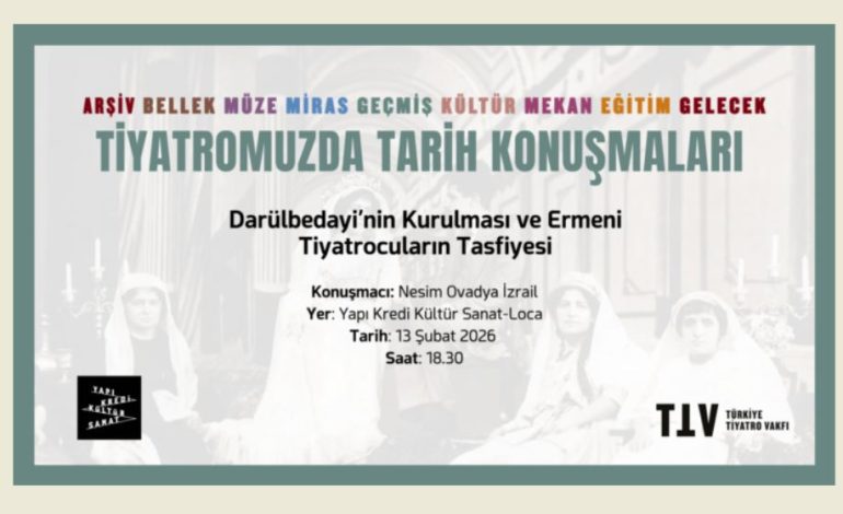 Tiyatromuzda Tarih Konuşmaları’nda Yeni Dönemin İlk Etkinliği: “Darülbedayi’nin Kurulması ve Ermeni Tiyatrocuların Tasfiyesi”