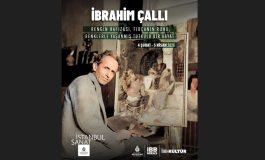 FIRÇASI GİBİ “ASİ” ve “BOHEM”, PALETİ GİBİ “ÇOK RENKLİ” ÖNCÜ SANATÇI İBRAHİM ÇALLI, İSTANBUL SANAT MÜZESİ’NDE!
