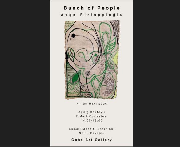 Ayşe Pirinççioğlu“BUNCH OF PEOPLE” Sergisi 7 Mart – 28 Mart 2026 Goba Art Design'da...