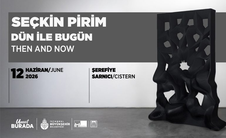 SEÇKİN PİRİM’İN “DÜN İLE BUGÜN” SERGİSİ ŞEREFİYE SARNICI’NDA BAŞLIYOR